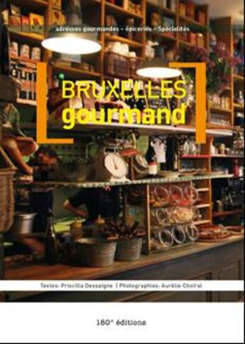 Couverture du livre « Bruxelles gourmand » de Priscilla Dessaigne et Aurelie Choiral aux éditions 180° Editions