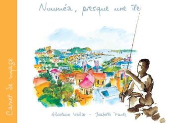 Couverture du livre « Nouméa, presque une île » de Ghislaine Verdier et Isabelle Pantz aux éditions Solaris