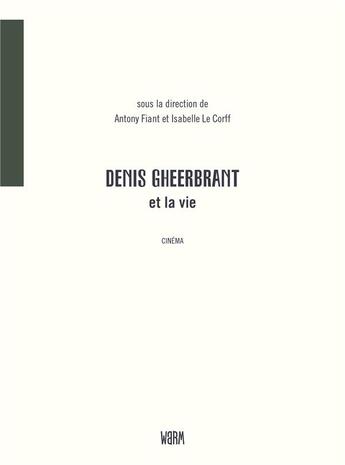 Couverture du livre « Denis Gheerbrant et la vie » de Jean-Louis Comolli et Richard Copans et Antony Fiant et Camille Bui et Amelie Bussy et Didier Daien aux éditions Warm