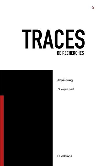 Couverture du livre « Traces de recherches Tome 10 : Quelque part » de Jihye Jung aux éditions L'l Editions