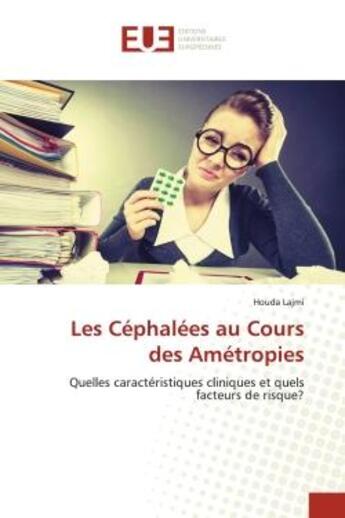 Couverture du livre « Les céphalées au cours des amétropies : quelles caractéristiques cliniques et quels facteurs de risques ? » de Houda Lajmi aux éditions Editions Universitaires Europeennes