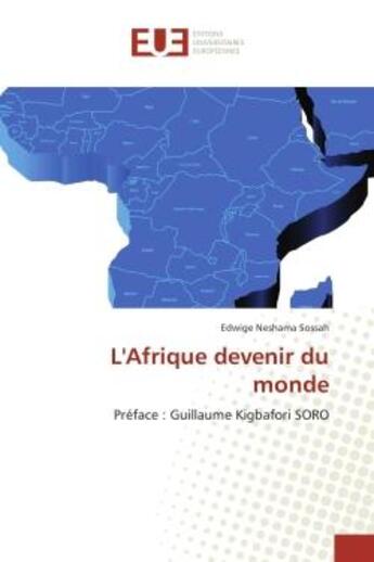 Couverture du livre « L'Afrique devenir du monde : Preface : Guillaume Kigbafori SORO » de Edwige Sossah aux éditions Editions Universitaires Europeennes