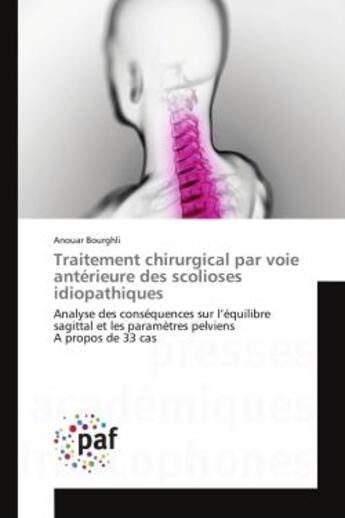 Couverture du livre « Traitement chirurgical par voie antérieure des scolioses idiopathiques : Analyse des conséquences sur l'équilibre sagittal et les paramètres pelviens A propos de 33 cas » de Anouar Bourghli aux éditions Presses Academiques Francophones