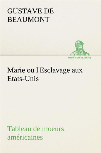 Couverture du livre « Marie ou l'esclavage aux etats-unis tableau de moeurs americaines » de Gustave De Beaumont aux éditions Tredition