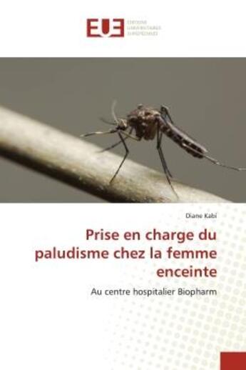 Couverture du livre « Prise en charge du paludisme chez la femme enceinte - au centre hospitalier biopharm » de Kabi Diane aux éditions Editions Universitaires Europeennes