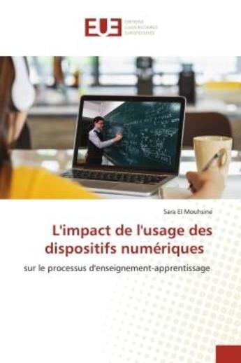 Couverture du livre « L'impact de l'usage des dispositifs numeriques - sur le processus d'enseignement-apprentissage » de El Mouhsine Sara aux éditions Editions Universitaires Europeennes