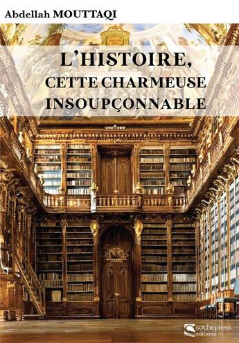 Couverture du livre « L'Histoire, cette charmeuse insoupçonnable » de Abdellah Mouttaqi aux éditions Sochepress