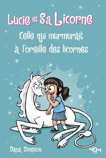 Couverture du livre « Lucie et sa licorne Tome 10 : celle qui murmurait à l'oreille des licornes » de Dana Simpson aux éditions 404 Editions