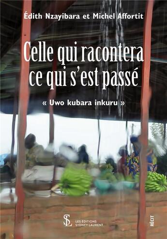 Couverture du livre « Celle qui racontera ce qui s est passe uwo kubara inkuru » de Nzayibara/Affortit aux éditions Sydney Laurent