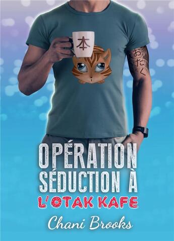 Couverture du livre « Opération séduction à l'Otak'kafe » de Brooks Chani aux éditions Bookelis