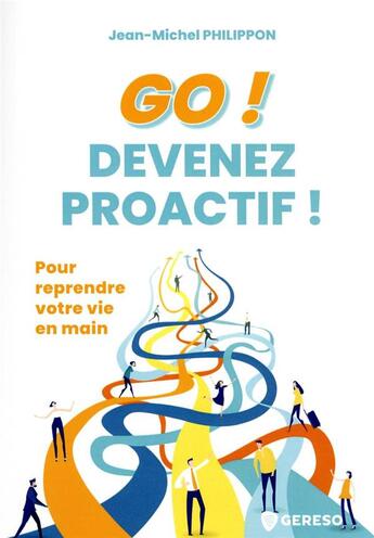 Couverture du livre « Go ! devenez proactif ! pour reprendre votre vie en main » de Jean-Michel Philippon aux éditions Gereso