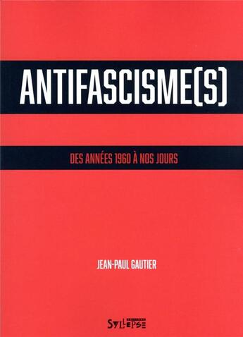 Couverture du livre « Antifascisme(s) : des années 1960 à nos jours » de Jean-Paul Gautier aux éditions Syllepse