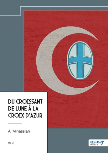 Couverture du livre « Du croissant de lune à la croix d'azur » de Al Minassian aux éditions Nombre 7