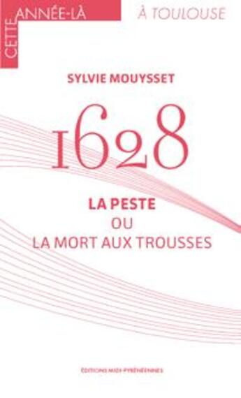 Couverture du livre « 1628 : la peste ou la mort aux trousses » de Sylvie Mousset aux éditions Midi-pyreneennes