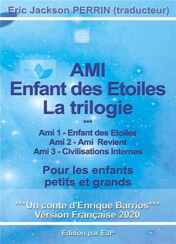 Couverture du livre « Ami enfant des étoiles ; la trilogie » de Barrios Enrique aux éditions Ejp