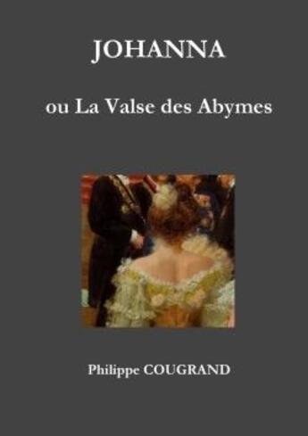 Couverture du livre « Johanna, ou la valse des abymes » de Philippe Cougrand aux éditions Lulu