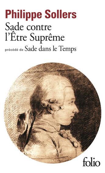 Couverture du livre « Sade contre l'Etre suprême ; Sade dans le temps » de Philippe Sollers aux éditions Folio