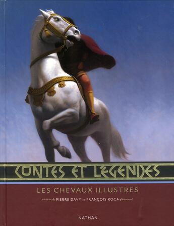Couverture du livre « CONTES ET LEGENDES : les chevaux illustres » de Pierre Davy et Francois Roca aux éditions Nathan