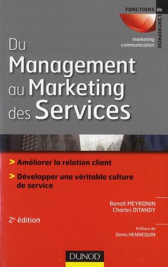 Couverture du livre « Du management au marketing des services ; redonner du sens aux métiers de service (2e édition) » de Benoit Meyronin et Charles Ditandy aux éditions Dunod