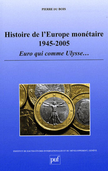 Couverture du livre « Histoire de l'Europe monétaire 1945-2005 : Euro qui comme Ulysse... » de Pierre Dubois aux éditions The Graduate Institute Geneva