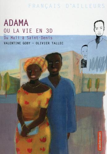 Couverture du livre « Adama ou la vie en 3D ; du Mali à Saint-Denis » de Valentine Goby et Olivier Tallec aux éditions Casterman