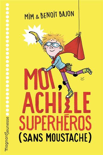 Couverture du livre « Moi, Achille superhéros (sans moustache) » de Mim et Benoit Bajon et Zelda Zonk aux éditions Magnard