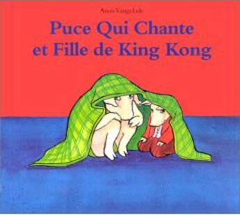 Couverture du livre « Puce qui chante et fille de king kong » de Anais Vaugelade aux éditions Ecole Des Loisirs