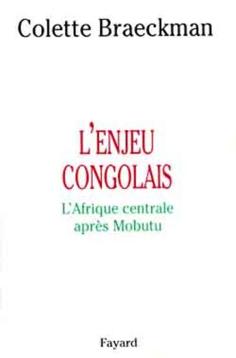 Couverture du livre « L'enjeu congolais : L'Afrique centrale après Mobutu » de Braeckman aux éditions Fayard