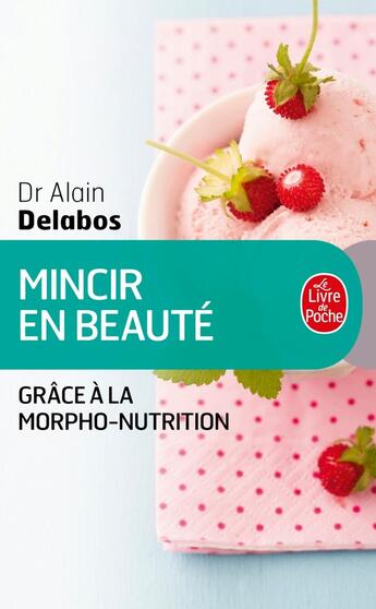 Couverture du livre « Mincir en beauté grâce à la morpho-nutrition » de Alain Delabos aux éditions Le Livre De Poche