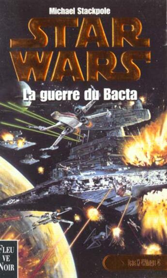 Couverture du livre « Star Wars : Les X-wings Tome 4 : La guerre du Bacta » de Michael A. Stackpole aux éditions Fleuve Editions