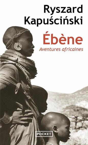 Couverture du livre « Ébène ; aventures africaines » de Ryszard Kapuscinski aux éditions Pocket