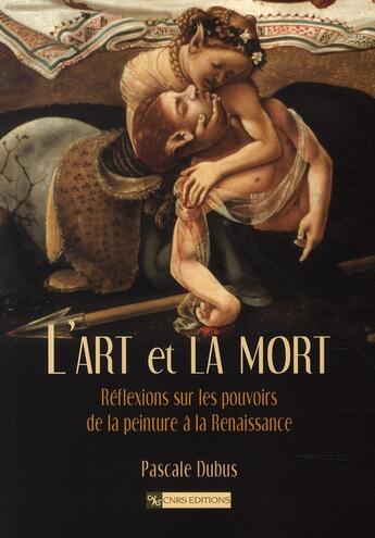 Couverture du livre « L'art et la mort : réflexions sur les pouvoirs de la peinture à la renaissance » de Pascale Dubus aux éditions Cnrs