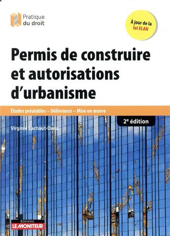 Couverture du livre « Le moniteur ; permis de construire et autorisations d'urbanisme ; études préalable (édition 2018) » de Virginie Lachaut-Dana aux éditions Le Moniteur