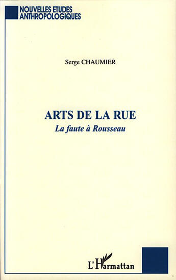 Couverture du livre « Arts de la rue ; la faute à Rousseau » de Serge Chaumier aux éditions L'harmattan