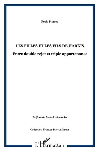 Couverture du livre « Les filles et fils de Harkis ; entre double rejet et triple appartenance » de Regis Pierret aux éditions L'harmattan