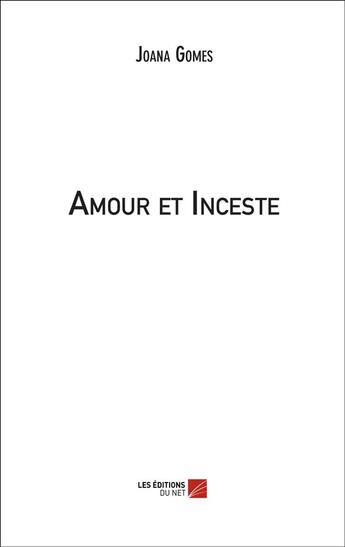 Couverture du livre « Amour et inceste » de Joana Gomes aux éditions Editions Du Net