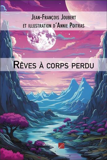 Couverture du livre « Rêves à corps perdu » de Jean-Francois Joubert et Annie Poitras aux éditions Editions Du Net