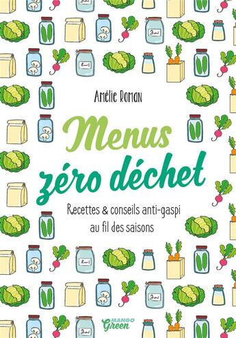 Couverture du livre « Menus zéro déchet ; recettes et conseils anti-gaspi au fil des saisons » de Amelie Roman aux éditions Mango