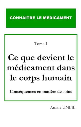 Couverture du livre « Connaître le médicament t.1 ; ce que devient le médicament dans le corps humain ; conséquences en matière de soins » de Umlil Amine aux éditions Books On Demand