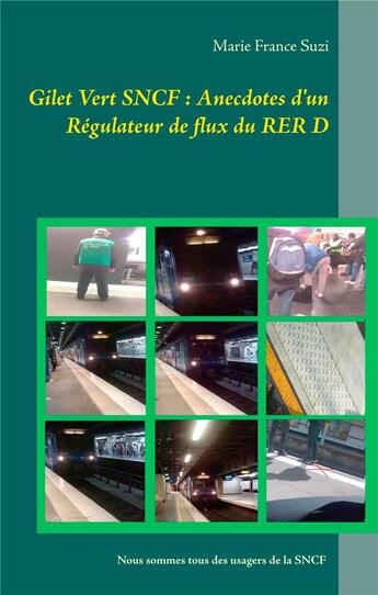 Couverture du livre « Gilet vert SNCF : anecdotes d'un régulateur de flux du RER D » de Marie France Suzi aux éditions Books On Demand