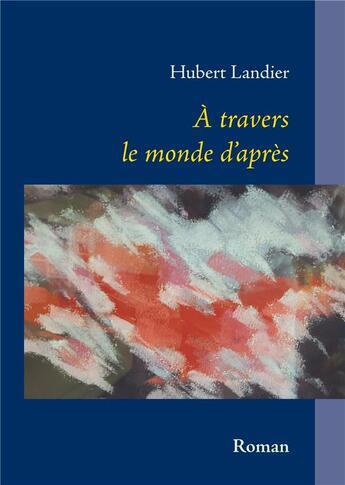 Couverture du livre « À travers le monde d'après » de Hubert Landier aux éditions Books On Demand