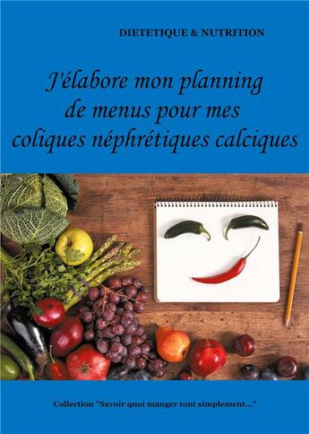 Couverture du livre « J'élabore mon planning de menus pour mes coliques néphrétiques calciques » de Cedric Menard aux éditions Books On Demand