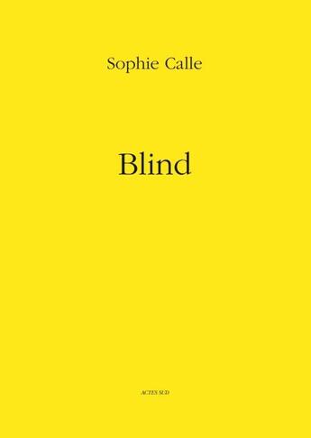 Couverture du livre « Blind » de Sophie Calle aux éditions Actes Sud