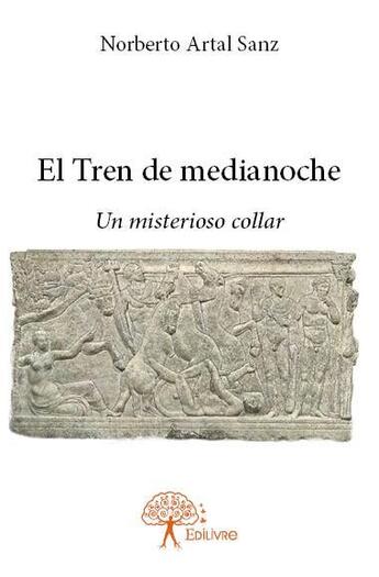 Couverture du livre « El Tren de medianoche ; un misterioso collar » de Norberto Artal Sanz aux éditions Edilivre