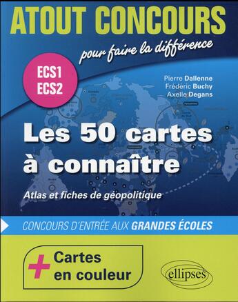 Couverture du livre « Les 50 cartes a connaitre - concours d'entree aux ecoles de commerce - ecs1 - ecs2 - atlas en couleu » de Dallenne/Buchy aux éditions Ellipses