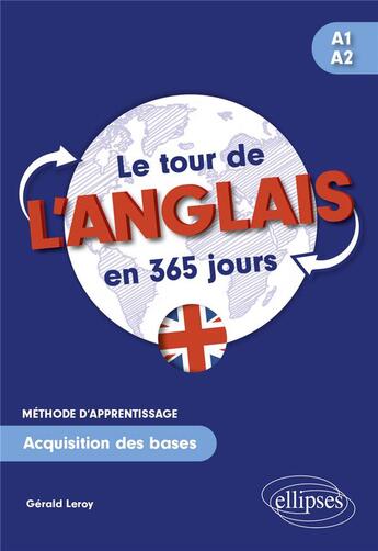 Couverture du livre « Le tour de l'anglais en 365 jours a1-a2 - methode d'apprentissage. acquisition des bases » de Gerald Leroy aux éditions Ellipses