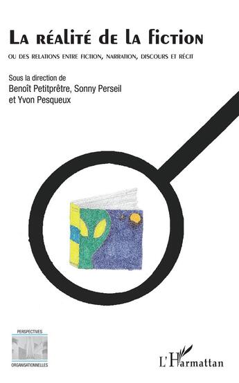 Couverture du livre « La réalite de la fiction ; ou des relations entre fiction, narration, discours et récit » de Sonny Perseil et Yvon Presqueux et Benoit Petitpretre aux éditions L'harmattan