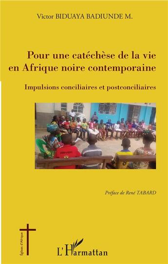 Couverture du livre « Pour une catéchèse de la vie en Afrique noire contemporaine ; impulsions conciliaires et postconciliaires » de Victor Biduaya Badiunde M. aux éditions L'harmattan