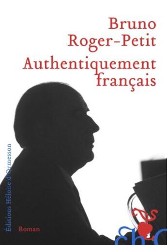 Couverture du livre « Authentiquement français » de Bruno Roger-Petit aux éditions Heloise D'ormesson