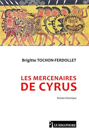 Couverture du livre « Les mercenaires de Cyrus » de Brigitte Tochon-Ferdollet aux éditions Le Semaphore